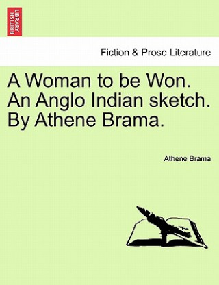 Carte Woman to Be Won. an Anglo Indian Sketch. by Athene Brama. Athene Brama
