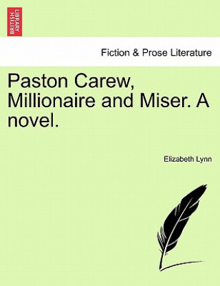 Carte Paston Carew, Millionaire and Miser. a Novel. Elizabeth Lynn