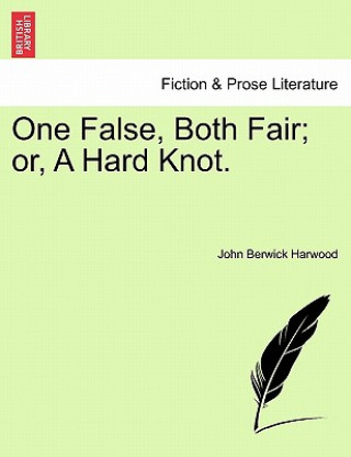 Kniha One False, Both Fair; Or, a Hard Knot. John Berwick Harwood
