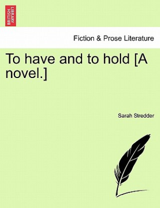 Book To Have and to Hold [A Novel.] Sarah Stredder