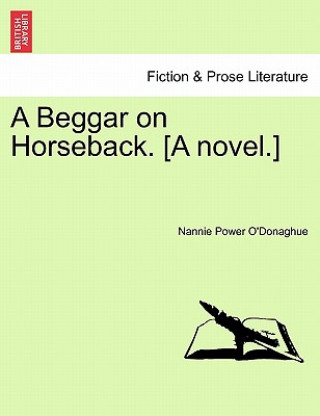 Könyv Beggar on Horseback. [A Novel.] Nannie Power O'Donaghue