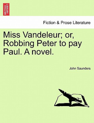 Könyv Miss Vandeleur; Or, Robbing Peter to Pay Paul. a Novel. Saunders
