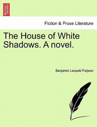 Kniha House of White Shadows. a Novel. Benjamin Leopold Farjeon