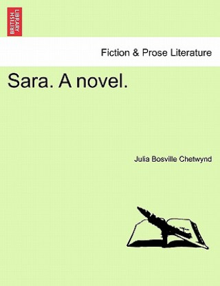 Kniha Sara. a Novel. Julia Bosville Chetwynd