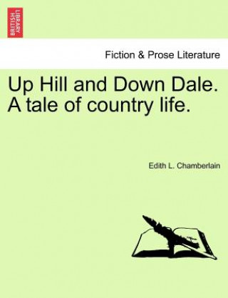 Knjiga Up Hill and Down Dale. a Tale of Country Life. Edith L Chamberlain