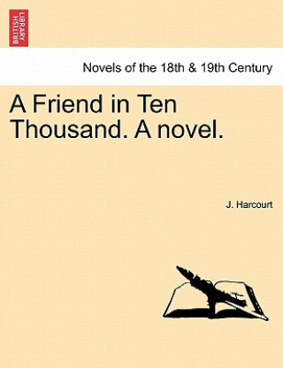 Carte Friend in Ten Thousand. a Novel. J Harcourt