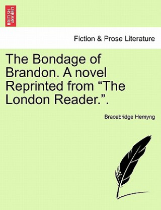 Könyv Bondage of Brandon. a Novel Reprinted from the London Reader.. Vol. II Bracebridge Hemyng