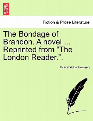 Book Bondage of Brandon. a Novel ... Reprinted from "The London Reader.." Bracebridge Hemyng