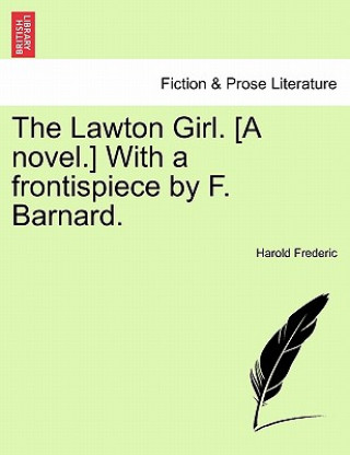 Kniha Lawton Girl. [A Novel.] with a Frontispiece by F. Barnard. Harold Frederic