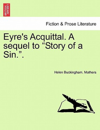 Book Eyre's Acquittal. a Sequel to Story of a Sin.. Helen Buckingham Mathers