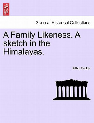 Buch Family Likeness. a Sketch in the Himalayas. Bithia Croker