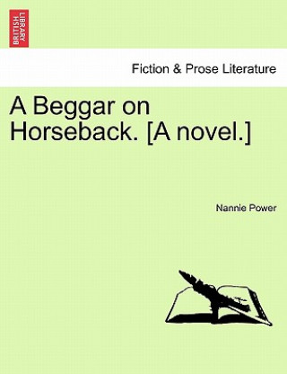 Książka Beggar on Horseback. [A Novel.] Nannie Power