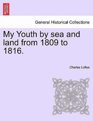 Carte My Youth by Sea and Land from 1809 to 1816. Charles Loftus