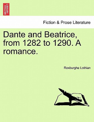 Carte Dante and Beatrice, from 1282 to 1290. a Romance. Roxburghe Lothian