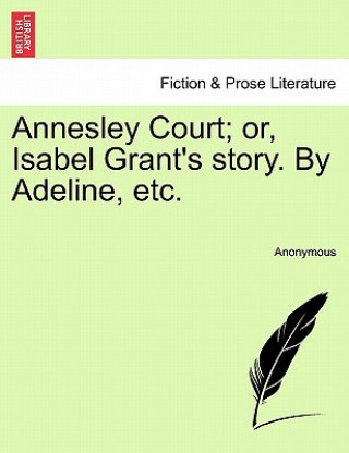 Könyv Annesley Court; Or, Isabel Grant's Story. by Adeline, Etc. Anonymous