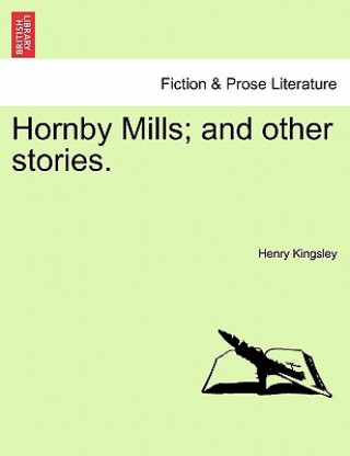 Knjiga Hornby Mills; And Other Stories. Henry Kingsley