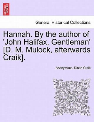 Kniha Hannah. by the Author of 'John Halifax, Gentleman' [D. M. Mulock, Afterwards Craik]. Dinah Maria Mulock Craik
