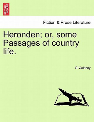 Könyv Heronden; Or, Some Passages of Country Life. G Goldney