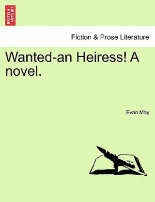 Könyv Wanted-An Heiress! a Novel. Evan May