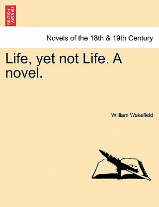 Kniha Life, Yet Not Life. a Novel. William Wakefield