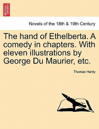 Carte Hand of Ethelberta. a Comedy in Chapters. with Eleven Illustrations by George Du Maurier, Etc. Thomas Hardy