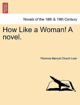 Carte How Like a Woman! a Novel. Florence Marryat Church Lean