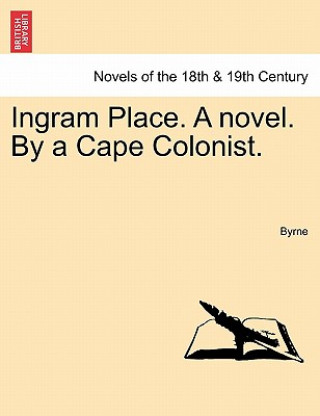 Kniha Ingram Place. a Novel. by a Cape Colonist. Byrne