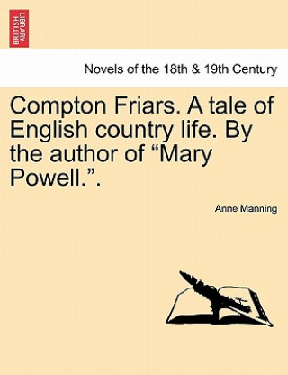 Libro Compton Friars. a Tale of English Country Life. by the Author of Mary Powell.. Anne Manning