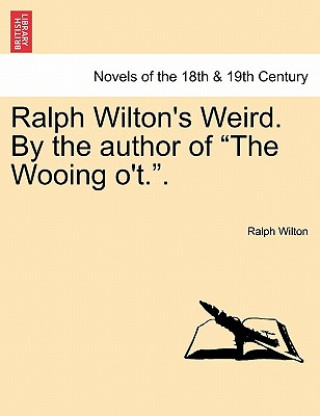 Carte Ralph Wilton's Weird. by the Author of the Wooing O'T.. Ralph Wilton