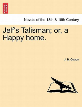 Książka Jelf's Talisman; Or, a Happy Home. J B Cowan