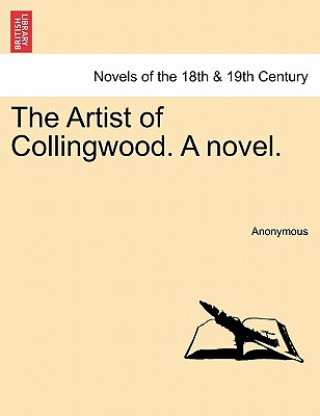 Kniha Artist of Collingwood. a Novel. Anonymous