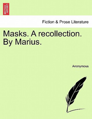 Βιβλίο Masks. a Recollection. by Marius. Anonymous