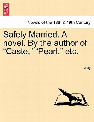 Carte Safely Married. a Novel. by the Author of Caste, Pearl, Etc. Jolly