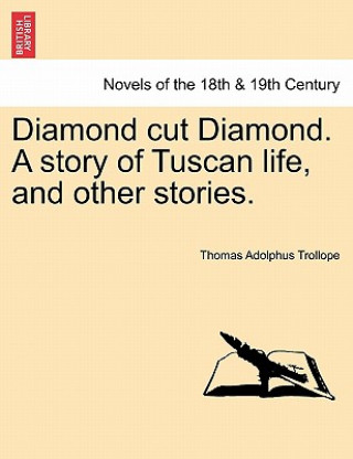 Książka Diamond Cut Diamond. a Story of Tuscan Life, and Other Stories. Thomas Adolphus Trollope