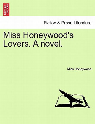 Carte Miss Honeywood's Lovers. a Novel. Miss Honeywood