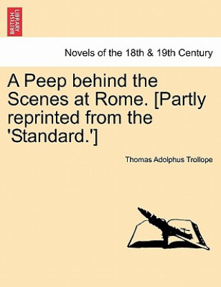 Book Peep Behind the Scenes at Rome. [Partly Reprinted from the 'Standard.'] Thomas Adolphus Trollope