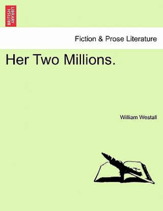 Könyv Her Two Millions. William Westall