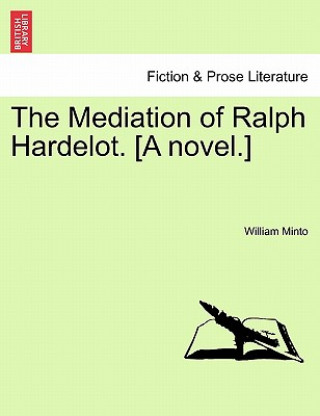 Książka Mediation of Ralph Hardelot. [A Novel.] William Minto