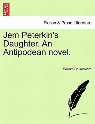 Kniha Jem Peterkin's Daughter. an Antipodean Novel. William Churchward