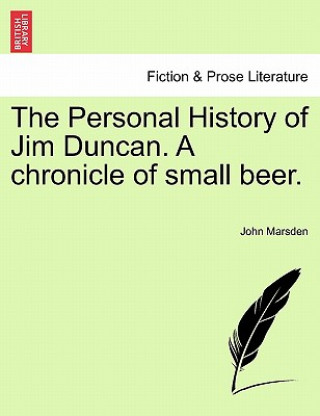 Kniha Personal History of Jim Duncan. a Chronicle of Small Beer. John Marsden