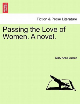 Kniha Passing the Love of Women. a Novel. Mary Anne Lupton