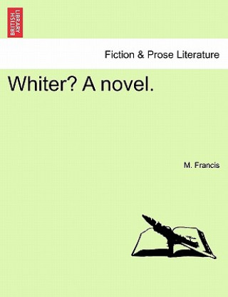 Kniha Whiter? a Novel. M Francis