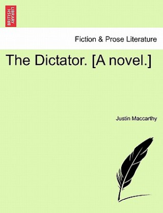 Kniha Dictator. [A Novel.] Justin MacCarthy