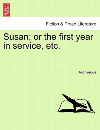 Книга Susan; Or the First Year in Service, Etc. Anonymous