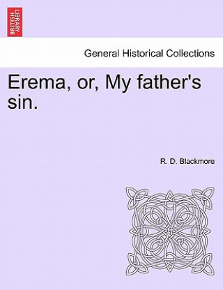 Kniha Erema, Or, My Father's Sin. R D Blackmore