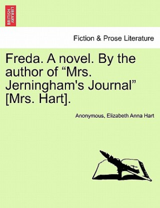 Libro Freda. a Novel. by the Author of "Mrs. Jerningham's Journal" [Mrs. Hart]. Elizabeth Anna Hart