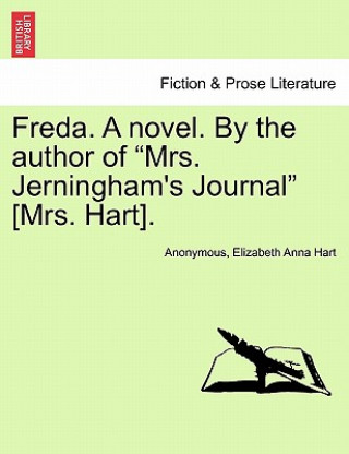 Carte Freda. a Novel. by the Author of Mrs. Jerningham's Journal [Mrs. Hart]. Vol. II Elizabeth Anna Hart