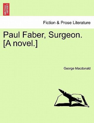 Kniha Paul Faber, Surgeon. [A Novel.] Vol. II. George MacDonald