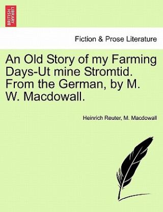 Kniha Old Story of My Farming Days-UT Mine Stromtid. from the German, by M. W. Macdowall. M Macdowall