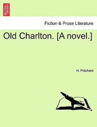 Carte Old Charlton. [A Novel.] H Pritchard